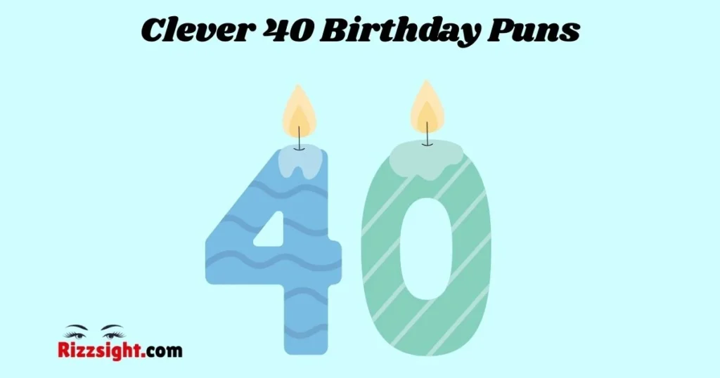 Clever 40 Birthday Puns