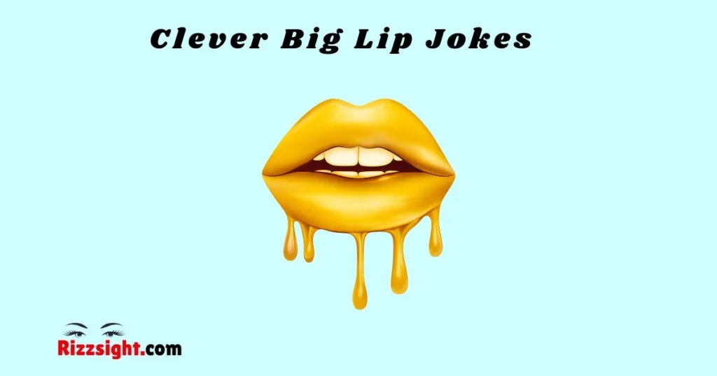Clever Big Lip Jokes