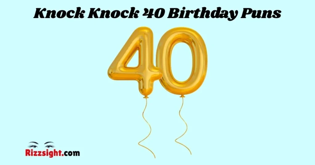 Knock Knock 40 Birthday Puns