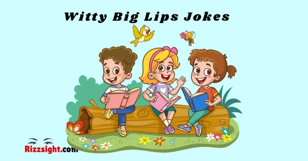 Witty Big Lips Jokes