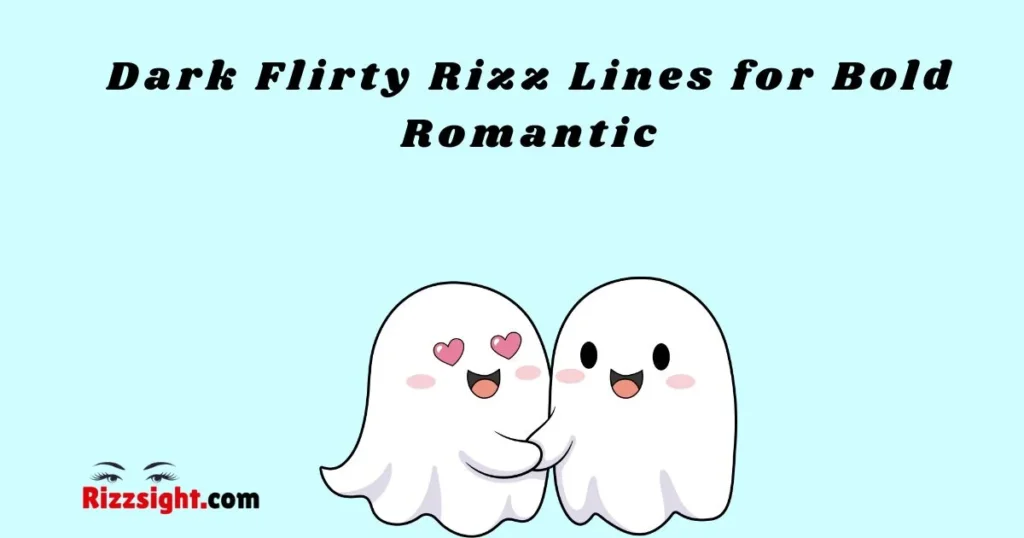 Dark Flirty Rizz Lines For Bold Romantic