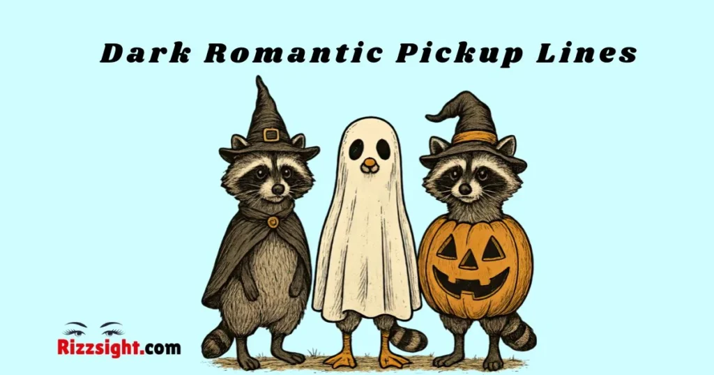 Dark Romantic Pickup Lines
