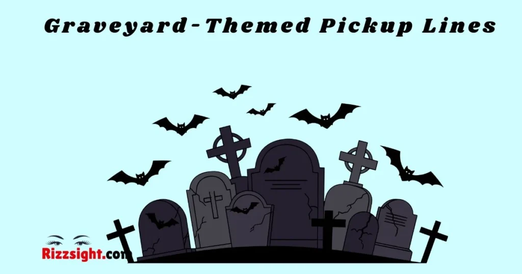 Graveyard Themed Pickup Lines