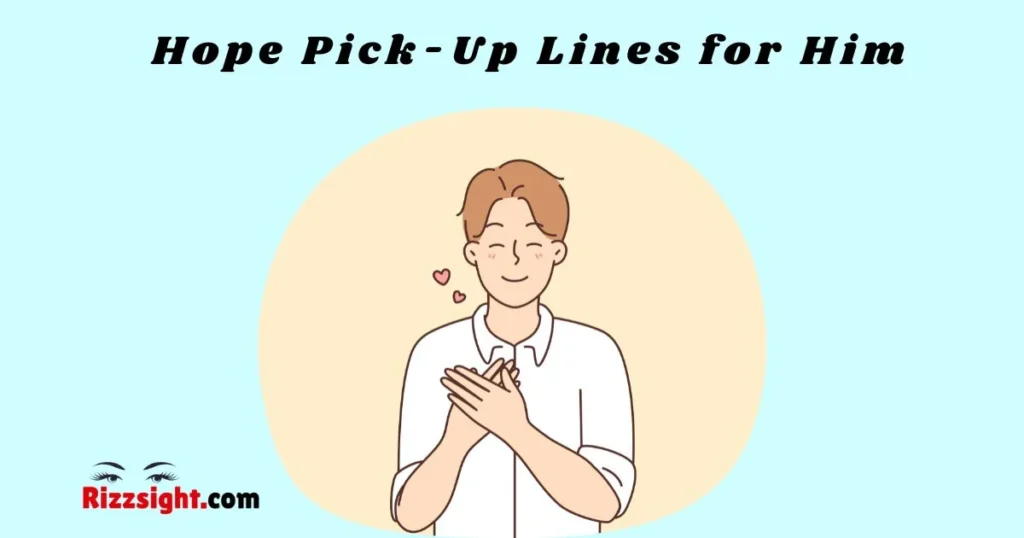 Hope Pick Up Lines For Him