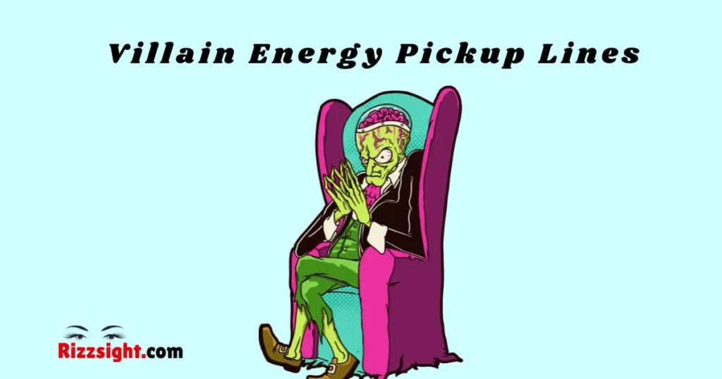 Villain Energy Pickup Lines